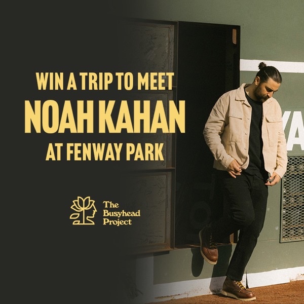 The drawing Tom entered: Win a Trip to Meet Noah Kahan at Fenway Park, supporting The Busyhead Project